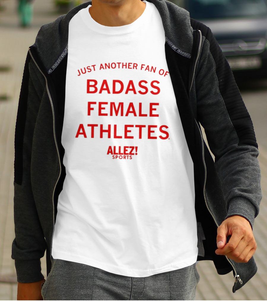 Just Another Fan Of Badass Female Athletes Allez Sports T-Shirt