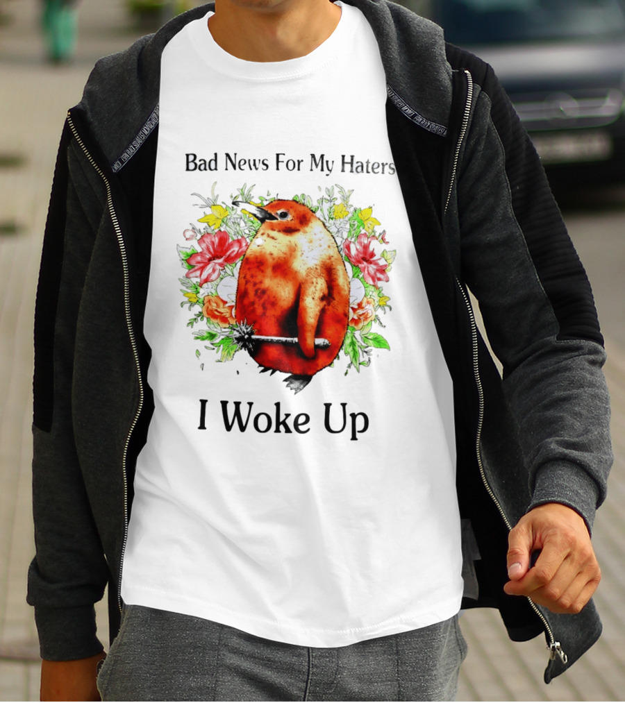 Bad News For My Haters Penguin With Mace I Woke Up Flowers T-Shirt