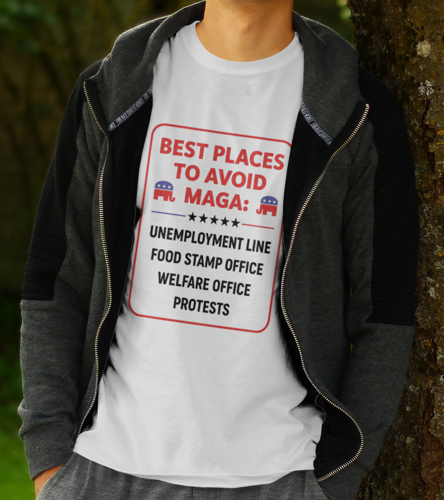 Best Places To Avoid MAGA Unemployment Line Food Stamp Office Welfare Office Protests T-Shirt