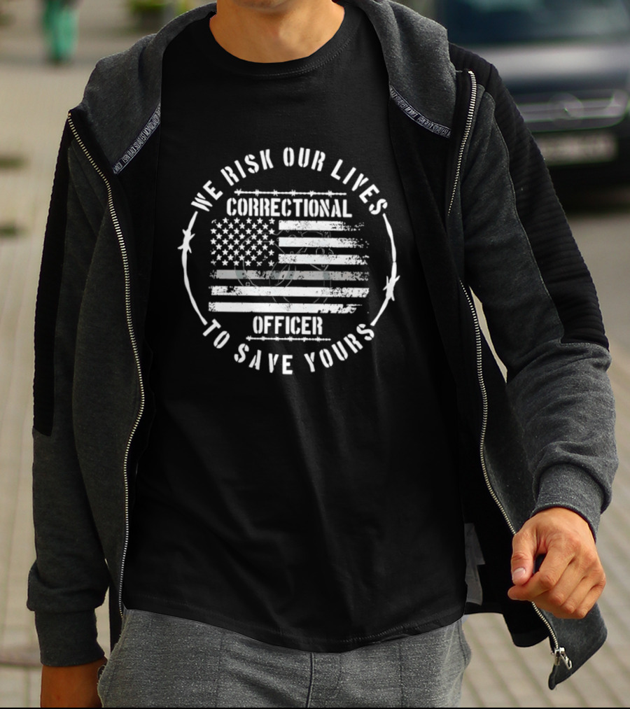 We Risk Our Lives Correctional Officer To Save Yours American Flag T-Shirt