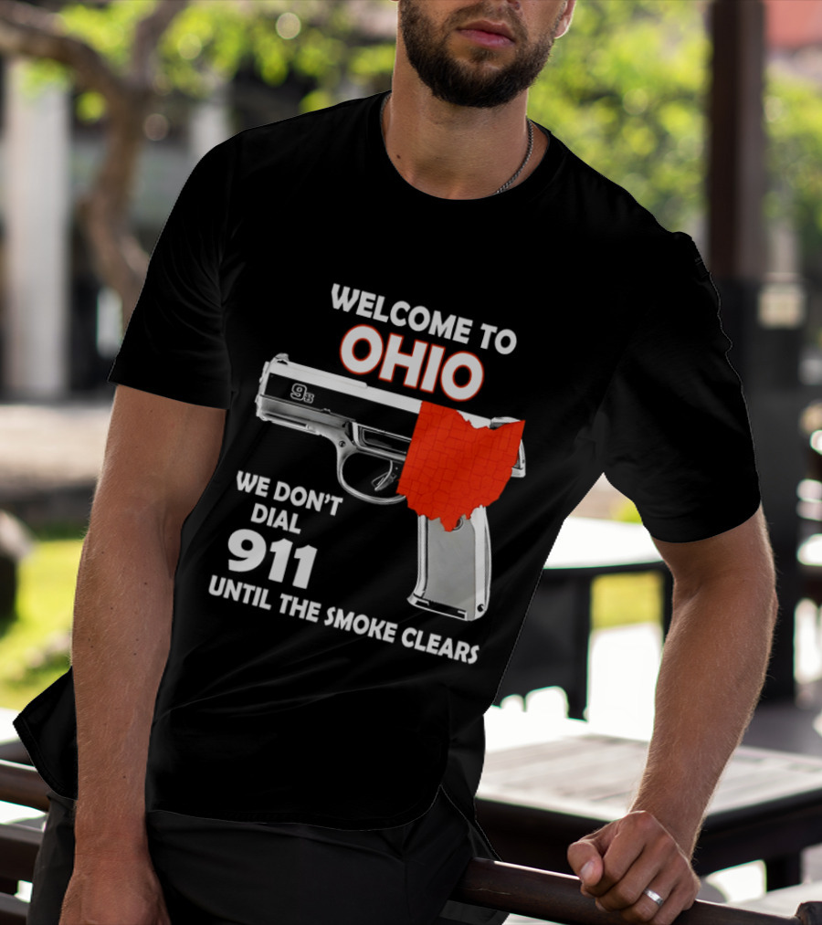 Welcome To Ohio We Don't Dial 911 Until The Smoke Clears Gun Map T-Shirt