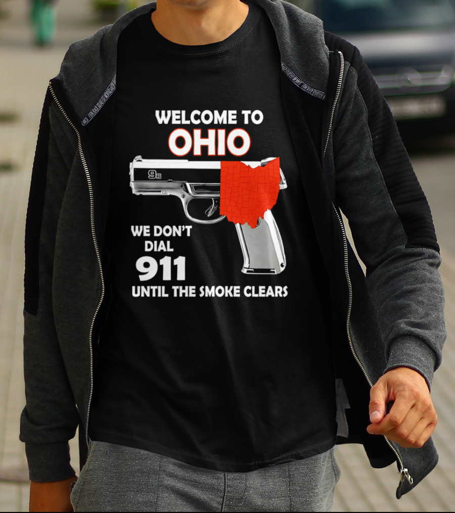Welcome To Ohio We Don't Dial 911 Until The Smoke Clears Gun Map T-Shirt