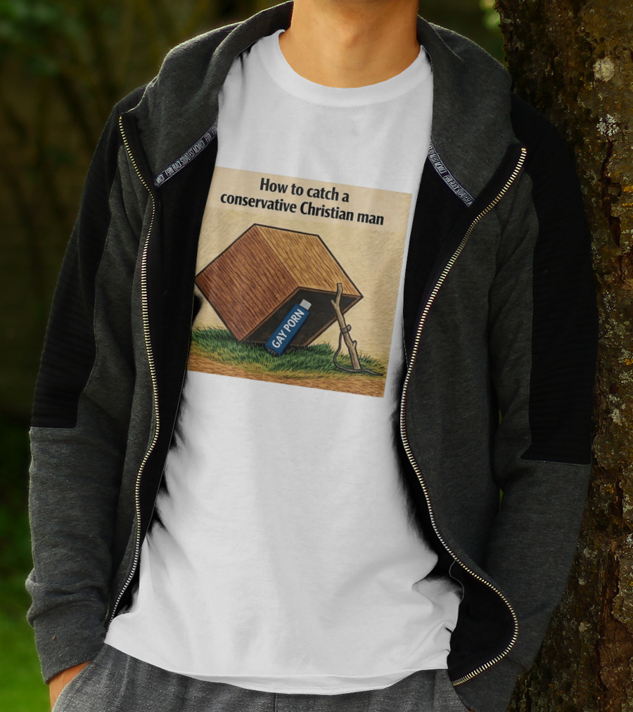 How To Catch A Conservative Christian Man Gay Porn Meme T-Shirt