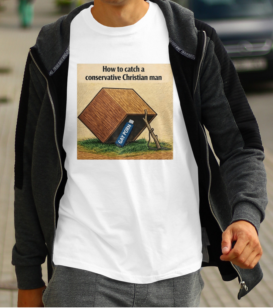 How To Catch A Conservative Christian Man Gay Porn Meme T-Shirt