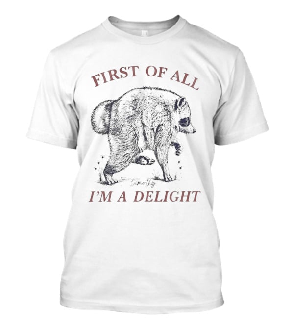 Timothy Raccoon First Of All I'm A Delight T-Shirt