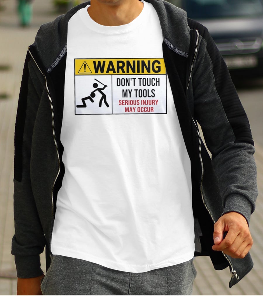 Warning Don't Touch My Tools Serious Injury May Occur Stick Figure Caution Sign T-Shirt