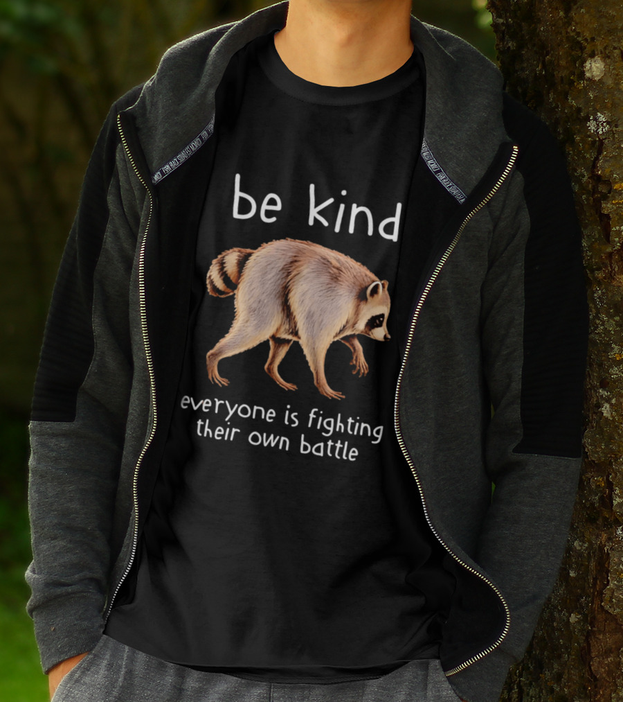 Be Kind Raccoon Everyone Is Fighting Their Own Battle T-Shirt