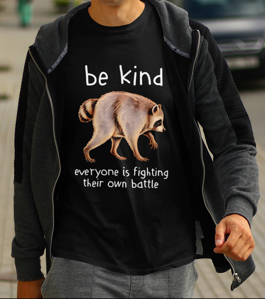 Be Kind Raccoon Everyone Is Fighting Their Own Battle T-Shirt