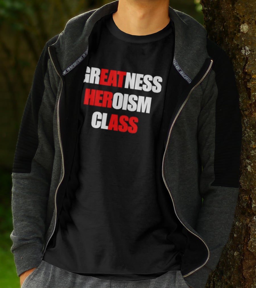 Greatness Heroism Class T-Shirt