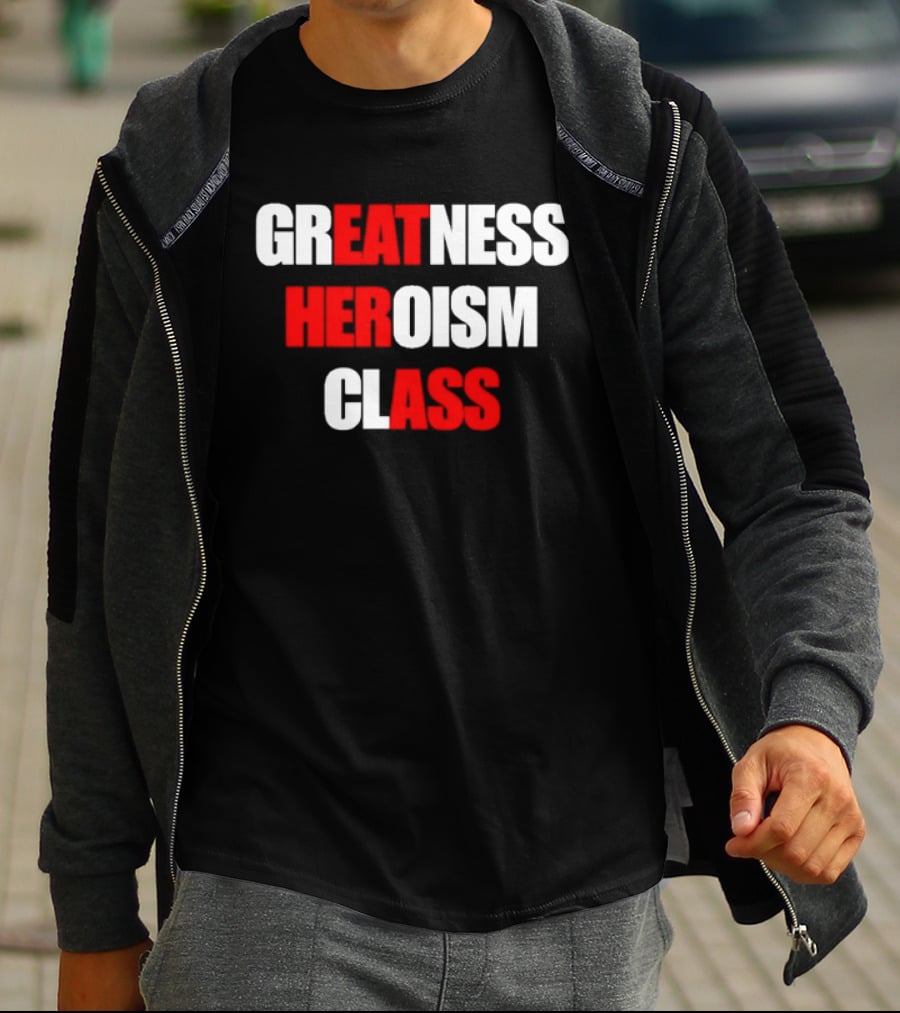 Greatness Heroism Class T-Shirt