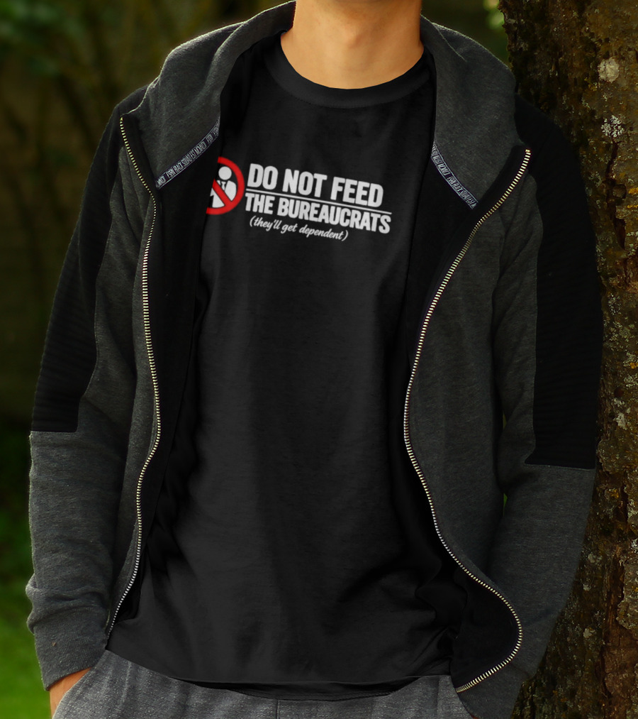 Do Not Feed The Bureaucrats They'll Get Dependent Sign With Red Ban T-Shirt