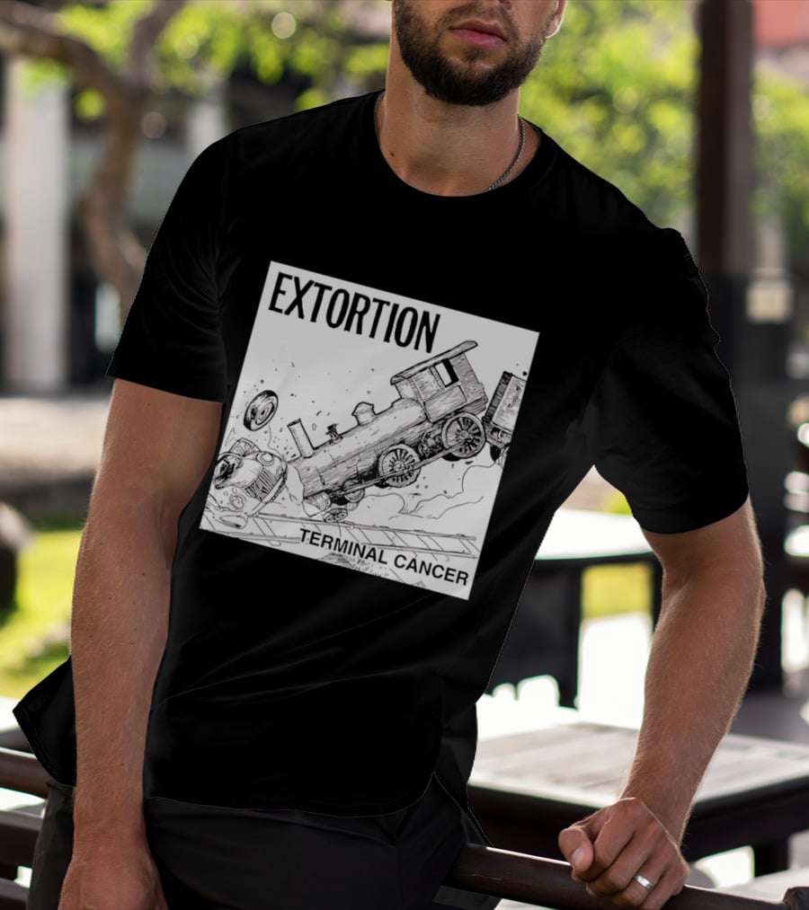 EXTORTION Terminal Cancer Train Crash T-Shirt