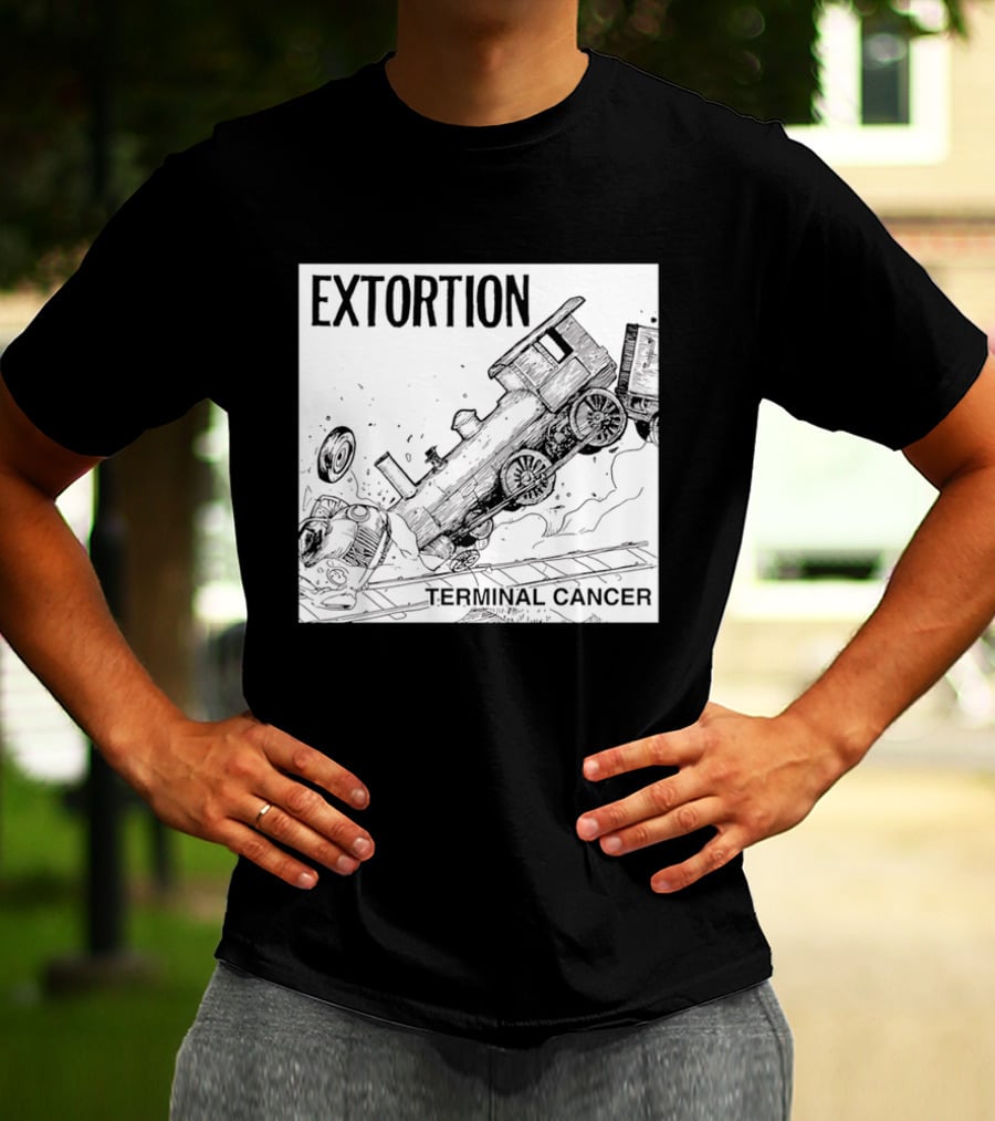 EXTORTION Terminal Cancer Train Crash T-Shirt