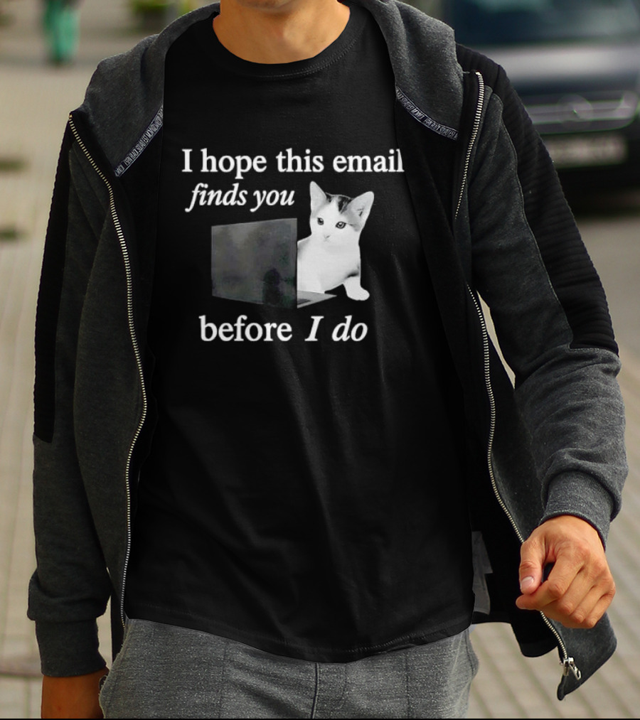 I Hope This Email Finds You Before I Do Cat On Laptop T-Shirt