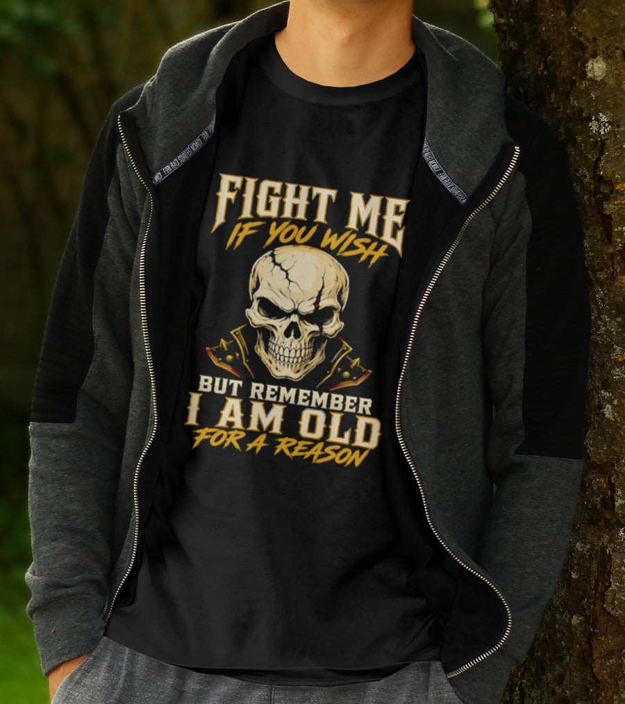 Fight Me If You Wish But Remember I Am Old For A Reason Skull T-Shirt