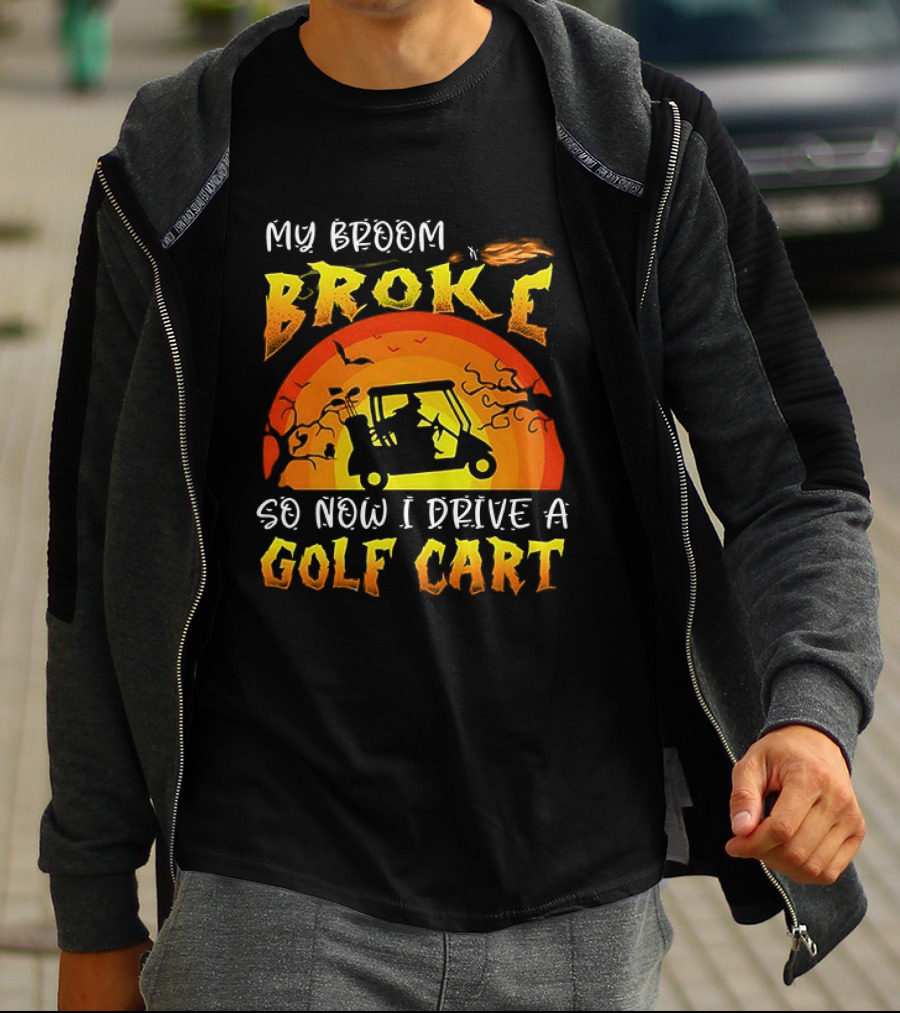 My Broom Broke So Now I Drive A Golf Cart Halloween T-Shirt