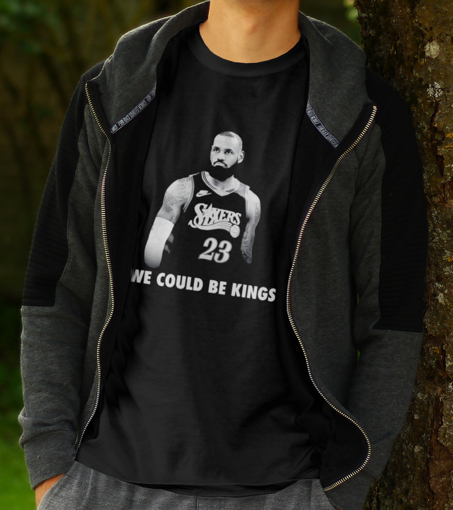 LeBron James Philadelphia 76ers We Could Be Kings Basketball 23 T-Shirt