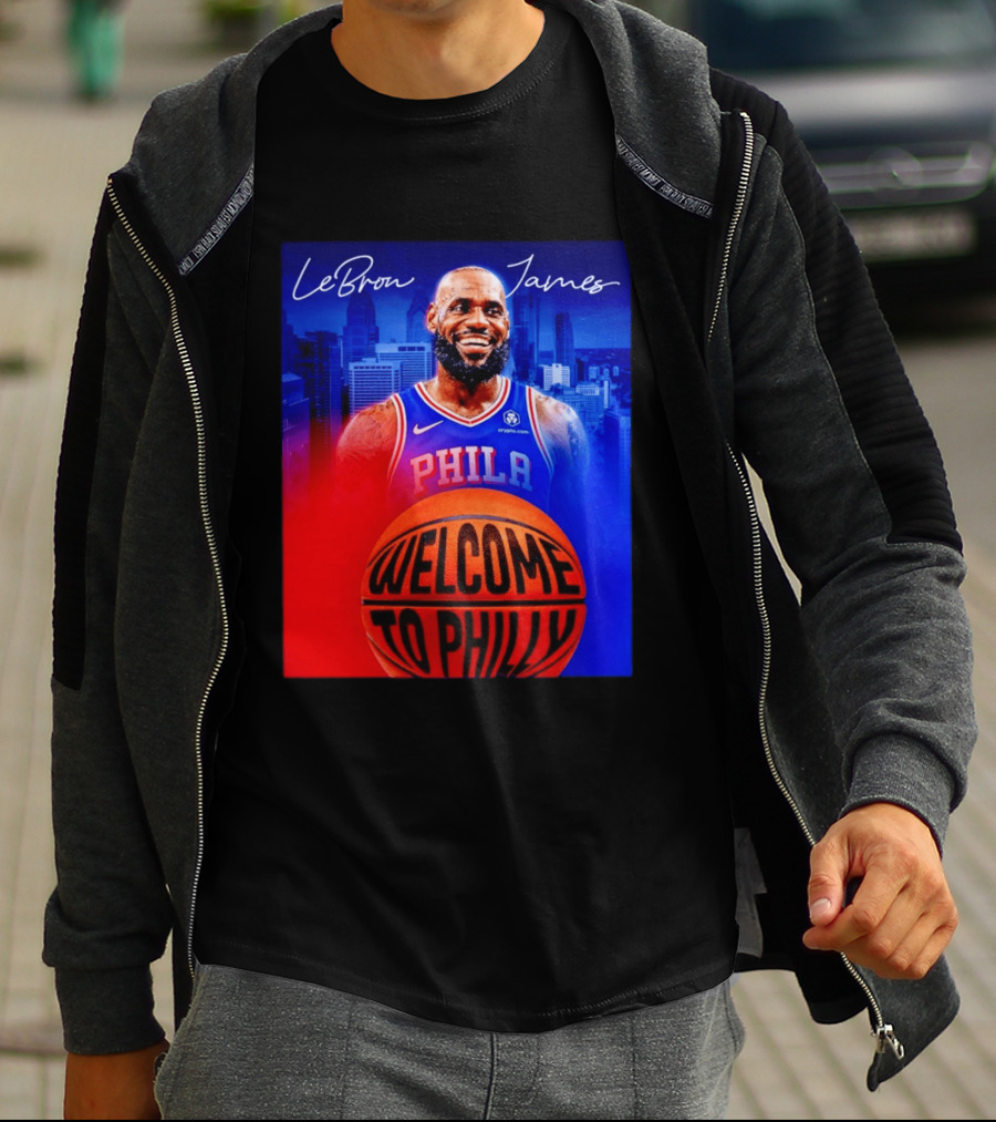 LeBron James Welcome To Philly Philadelphia 76ers Basketball T-Shirt