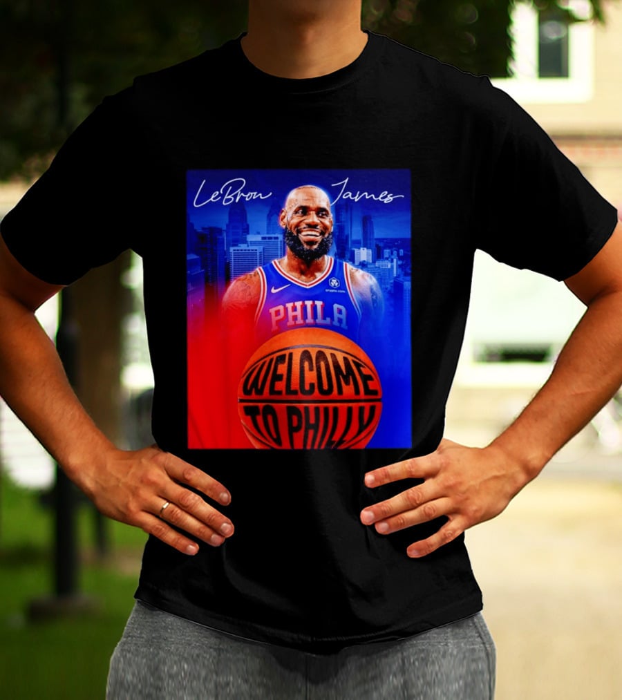 LeBron James Welcome To Philly Philadelphia 76ers Basketball T-Shirt