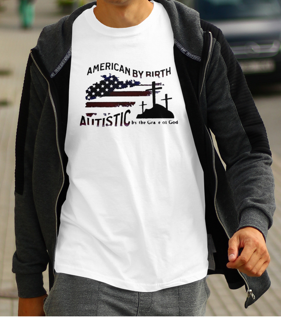 American By Birth Autistic By The Grace Of God Patriotic Religious Flag And Crosses T-Shirt
