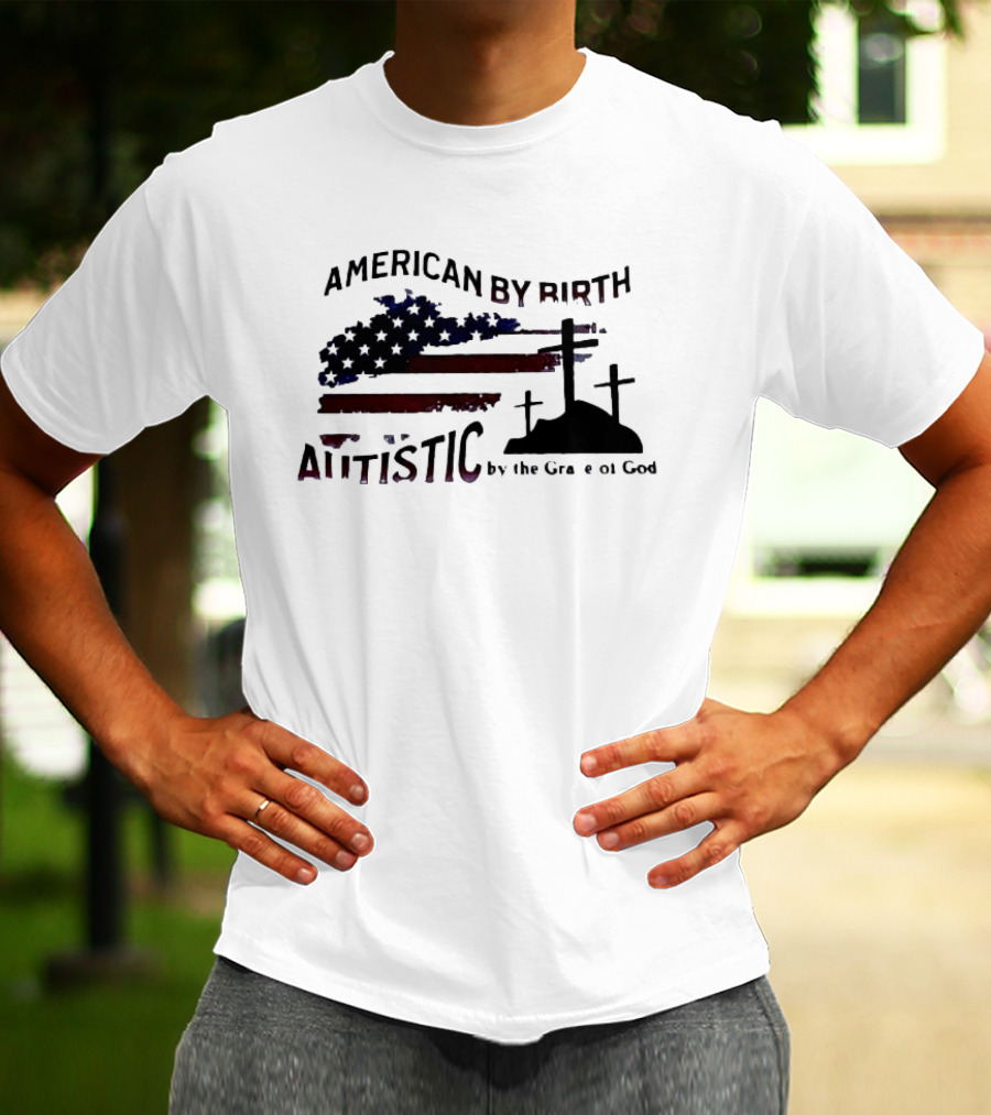 American By Birth Autistic By The Grace Of God Patriotic Religious Flag And Crosses T-Shirt