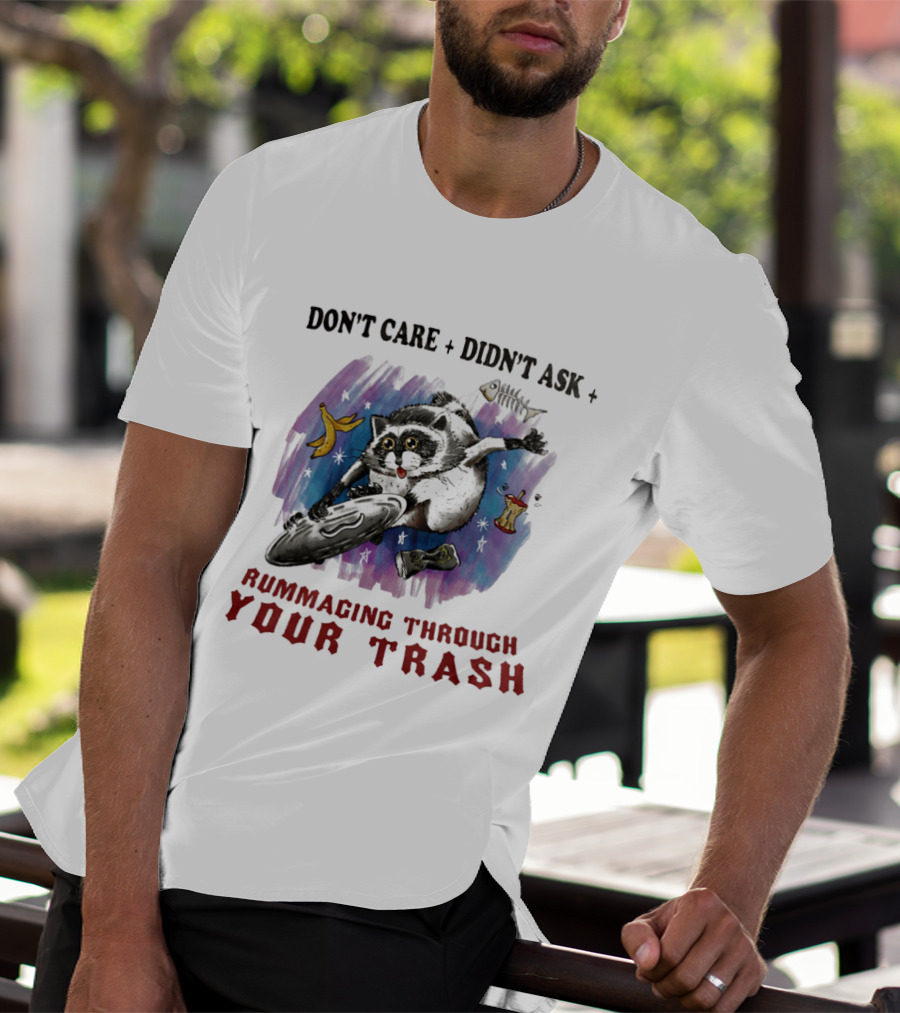 Don't Care Didn't Ask Rummaging Through Your Trash Raccoon T-Shirt
