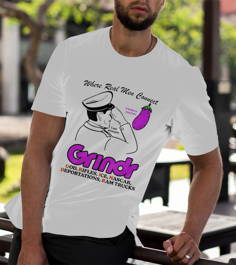 Grindr Where Real Men Connect God Rifles ICE NASCAR Deportations Ram Trucks I Believe You Too T-Shirt