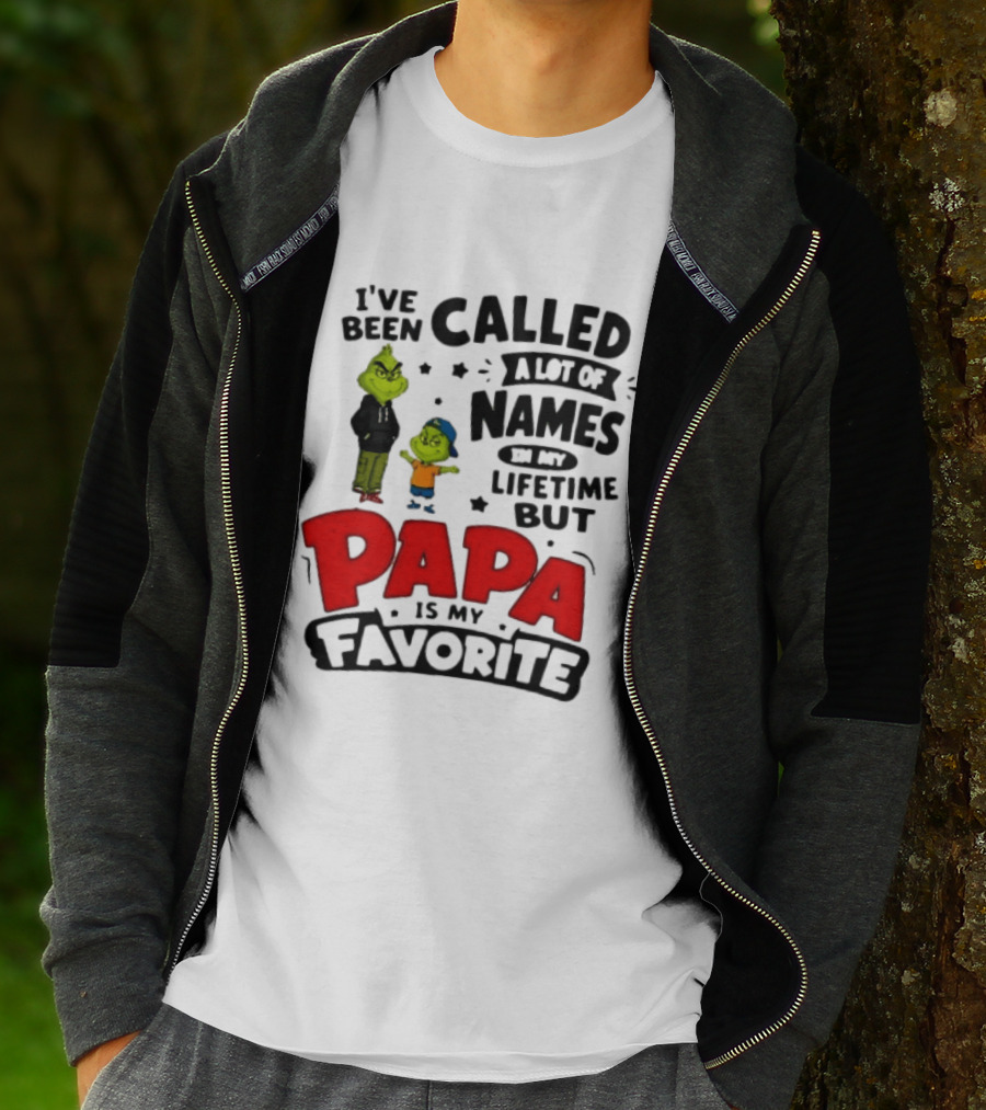 I Have Been Called A Lot Of Names In My Lifetime But Papa Is My Favorite Grinch T-Shirt