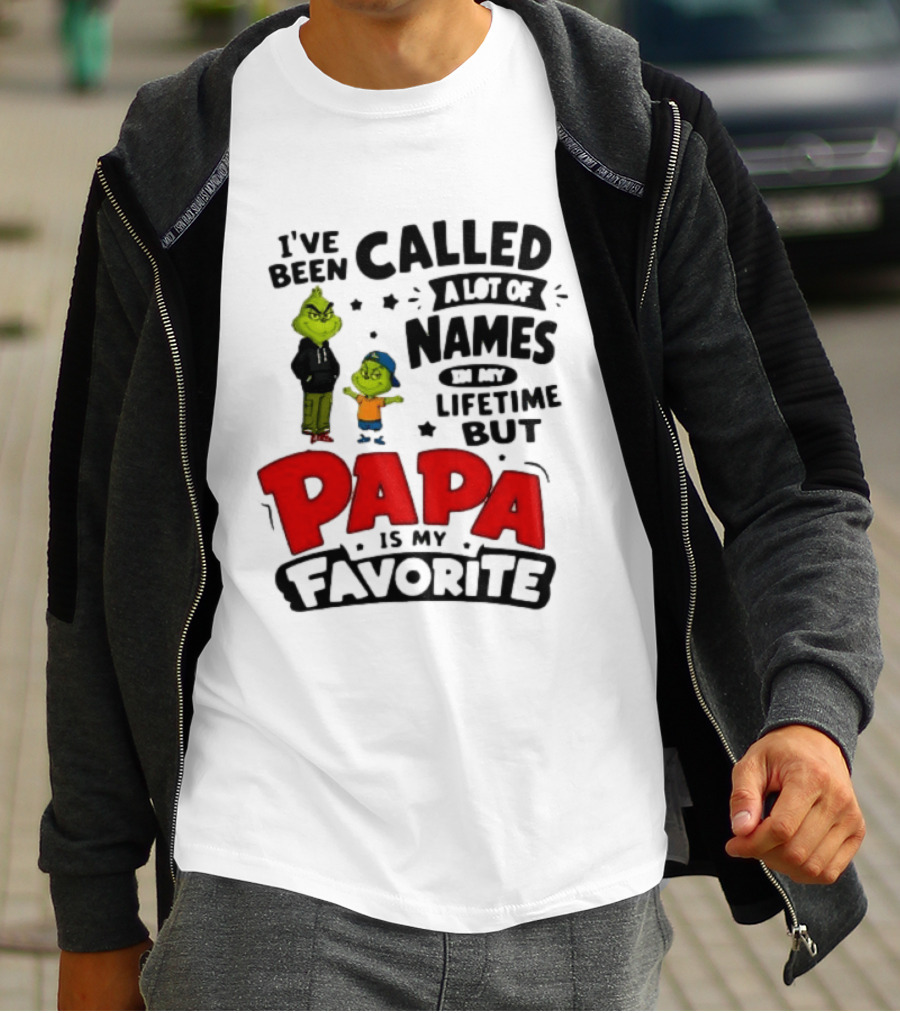 I Have Been Called A Lot Of Names In My Lifetime But Papa Is My Favorite Grinch T-Shirt