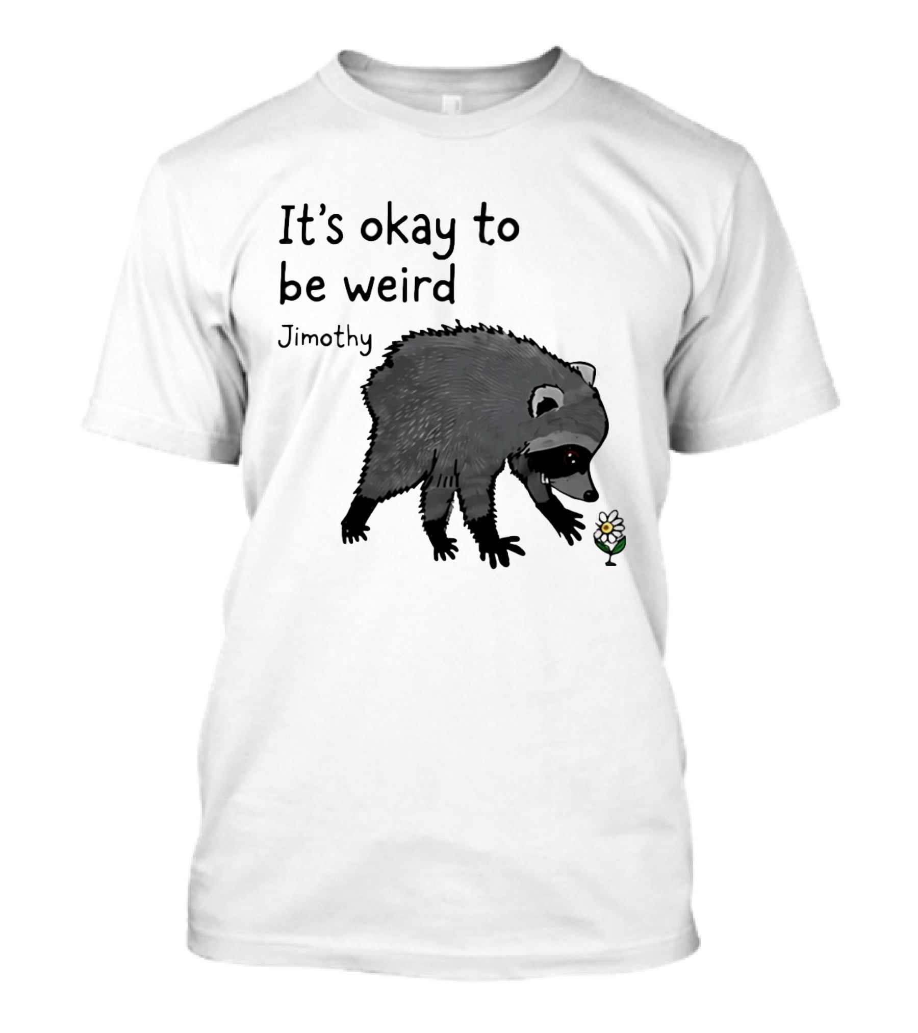 Jimothy It's Okay To Be Weird Raccoon With Flower T-Shirt