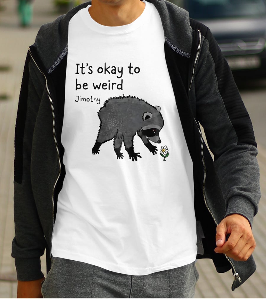 Jimothy It's Okay To Be Weird Raccoon With Flower T-Shirt