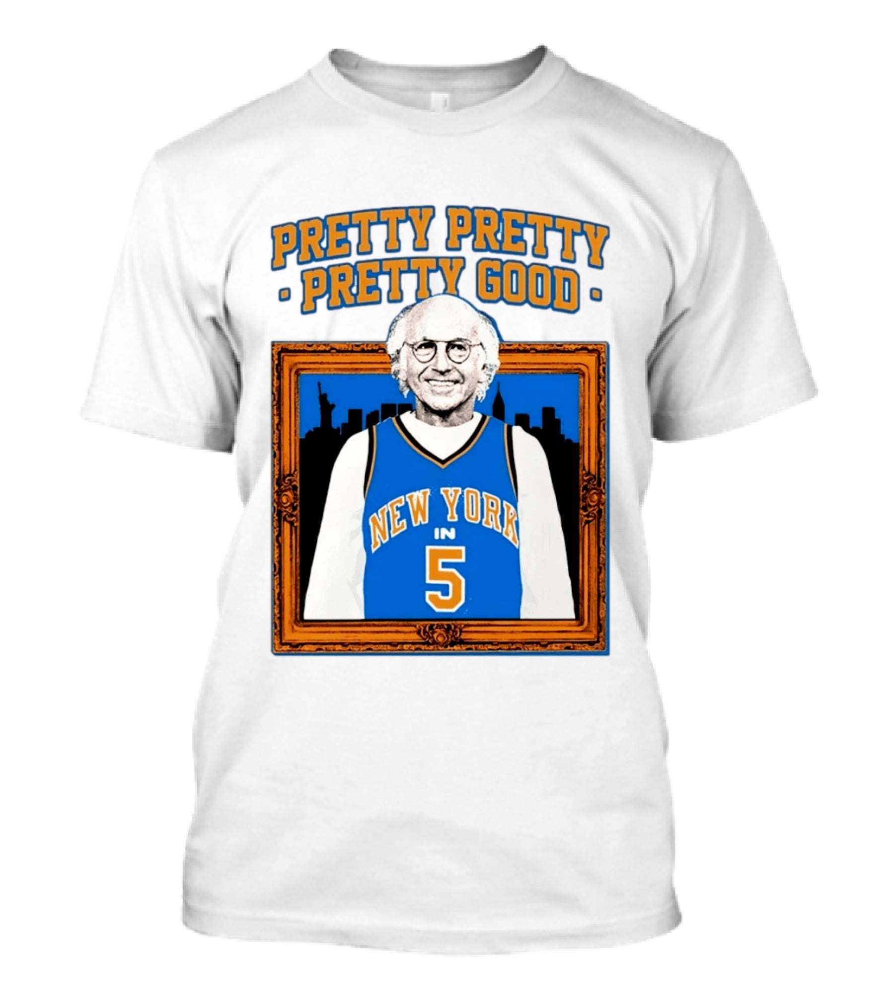 Pretty Pretty Pretty Good Larry David New York Number 5 T-Shirt