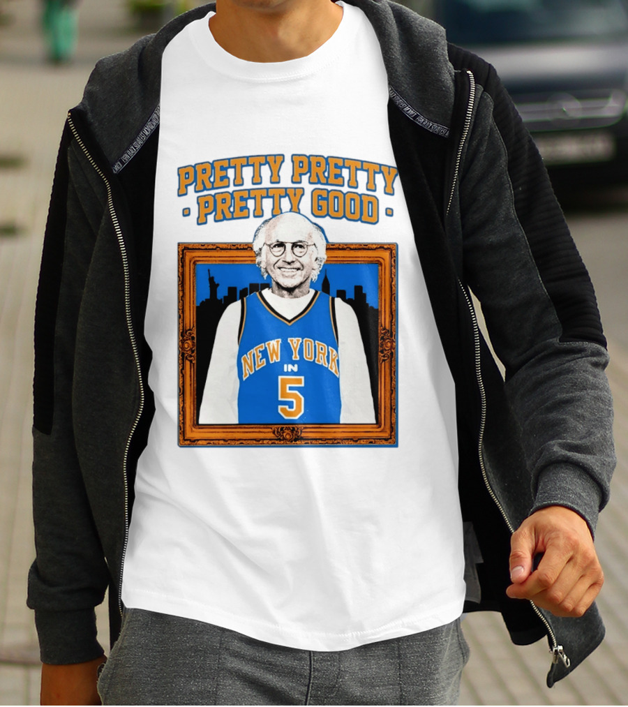 Pretty Pretty Pretty Good Larry David New York Number 5 T-Shirt