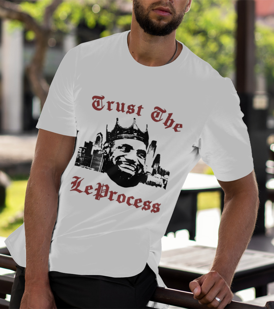 Trust The LeProcess LeBron James Crowned City T-Shirt