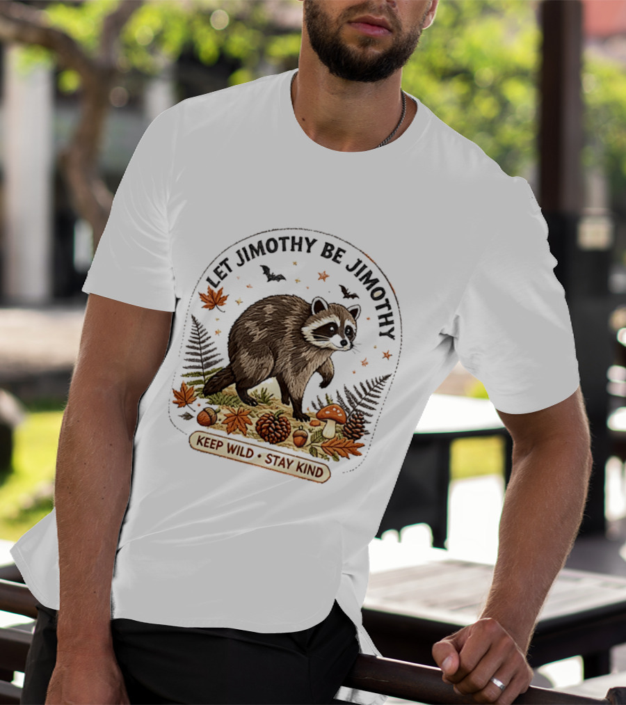 Let Jimothy Be Jimothy Keep Wild Stay Kind Raccoon Autumn Nature Scene T-Shirt