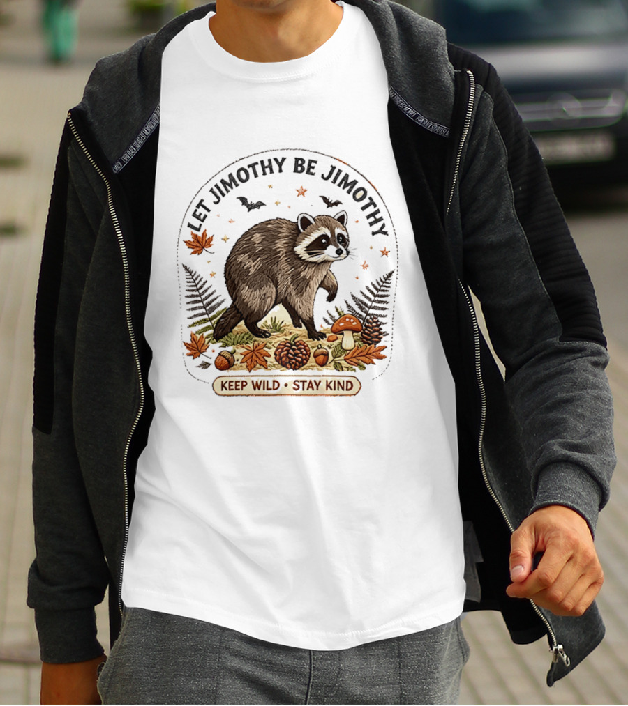 Let Jimothy Be Jimothy Keep Wild Stay Kind Raccoon Autumn Nature Scene T-Shirt
