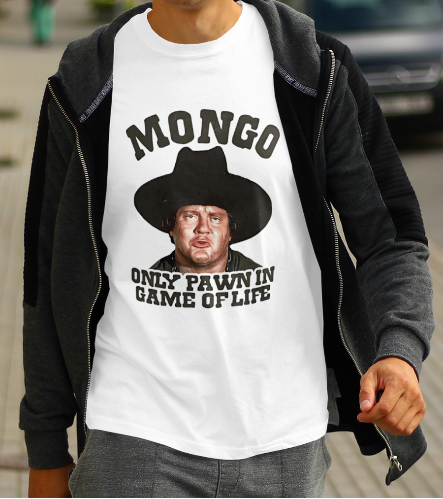 Blazing Saddles Mongo Only Pawn In Game Of Life Movie T-Shirt