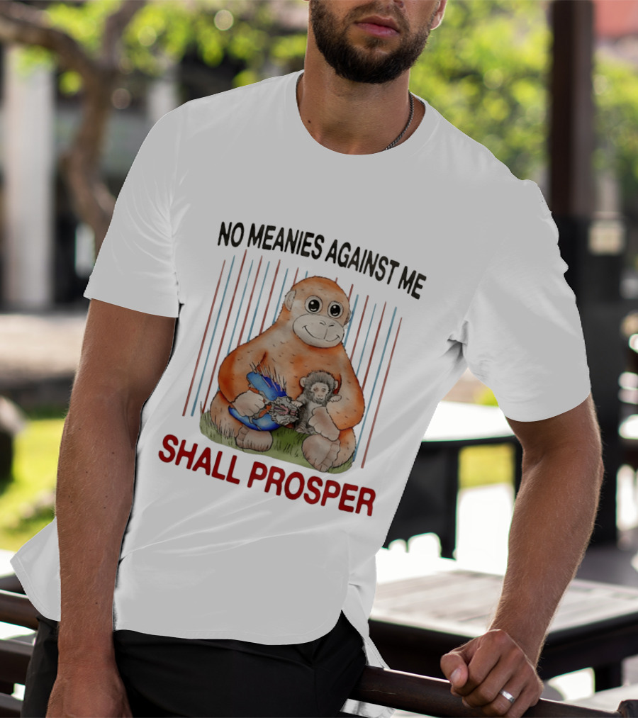 No Meanies Against Me Shall Prosper Orangutan With Needler T-Shirt