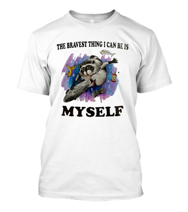 The Bravest Thing I Can Be Is Myself Raccoon Skateboarding Fun Adventure T-Shirt