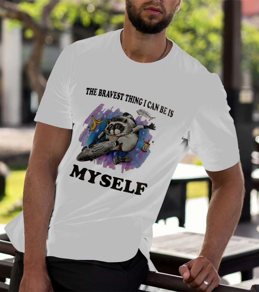 The Bravest Thing I Can Be Is Myself Raccoon Skateboarding Fun Adventure T-Shirt