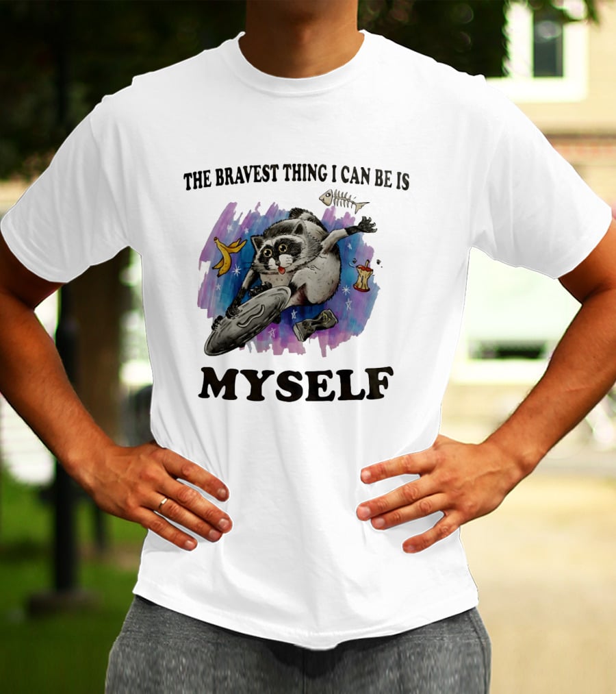 The Bravest Thing I Can Be Is Myself Raccoon Skateboarding Fun Adventure T-Shirt