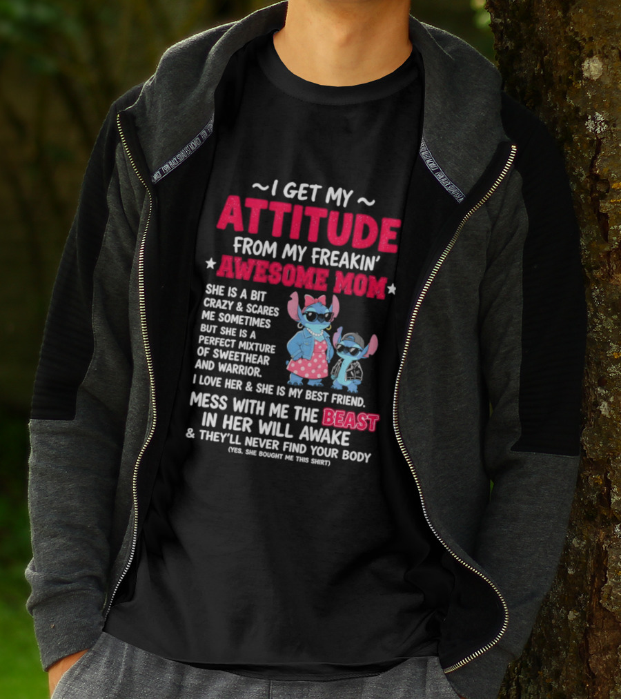 Stitch I Get My Attitude From My Freakin' Awesome Mom Mess With The Beast In Her Will Awake T-Shirt