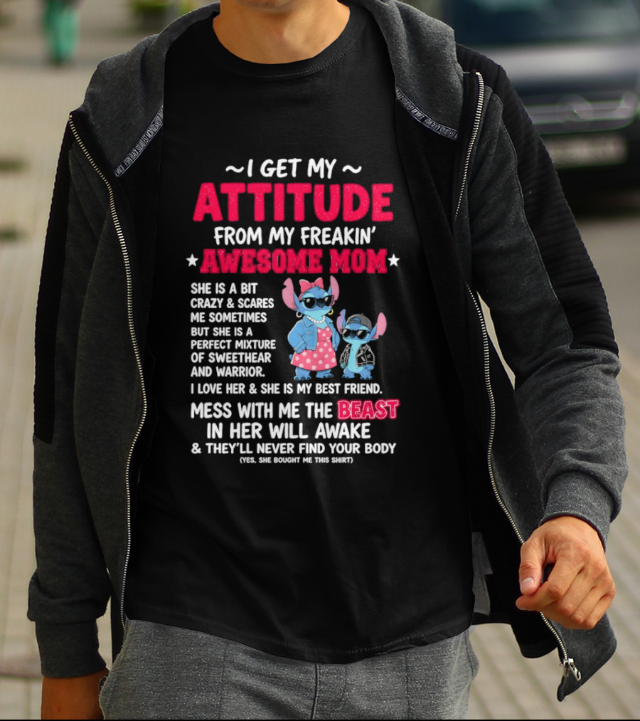 Stitch I Get My Attitude From My Freakin' Awesome Mom Mess With The Beast In Her Will Awake T-Shirt