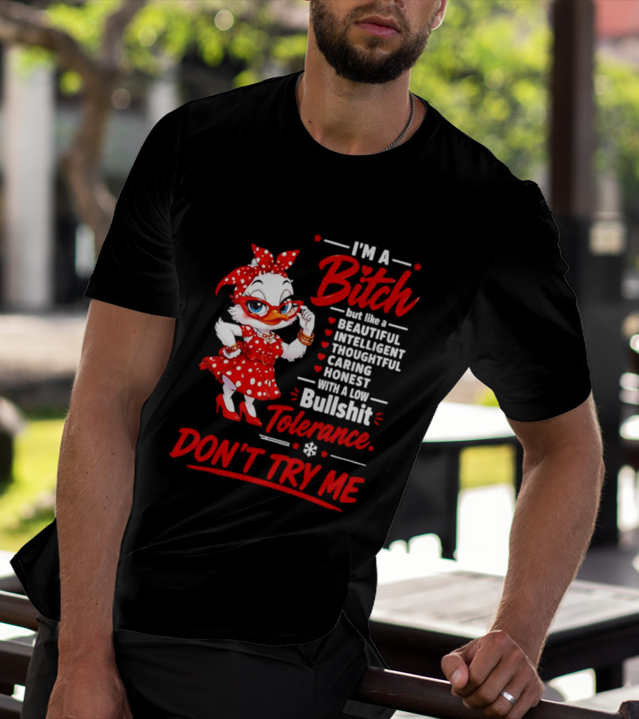 I'm A Bitch Beautiful Intelligent Thoughtful Caring Honest Bullshit Tolerance Don't Try Me T-Shirt