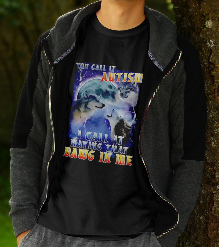 You Call It Autism I Call It Having That Dawg In Me Wolves Moonlight Scene T-Shirt