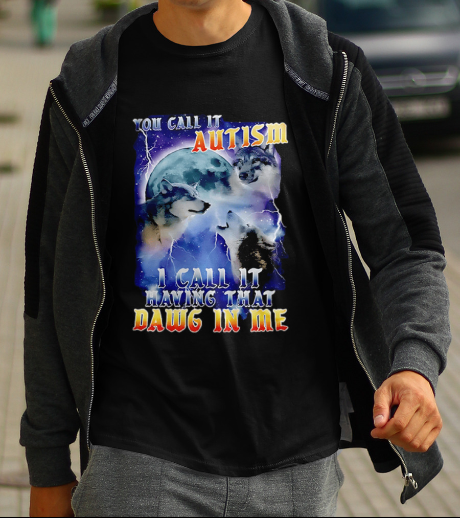 You Call It Autism I Call It Having That Dawg In Me Wolves Moonlight Scene T-Shirt