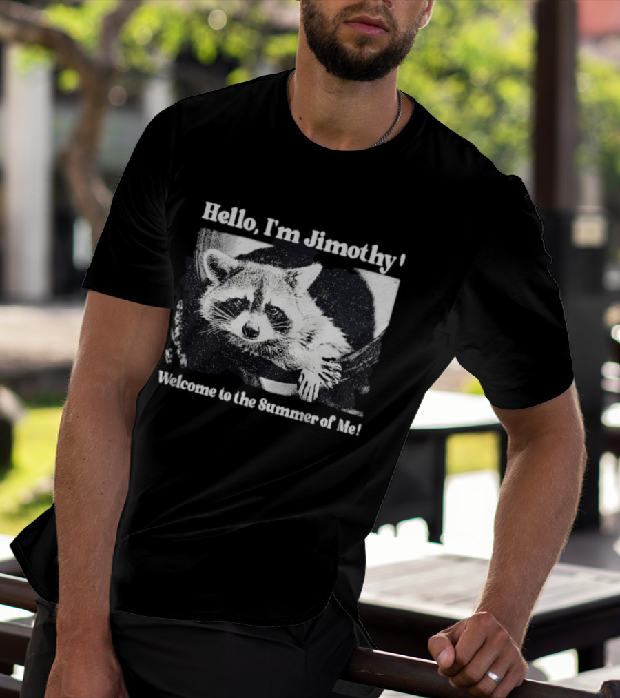 Hello I'm Jimothy Raccoon Welcome To The Summer Of Me T-Shirt