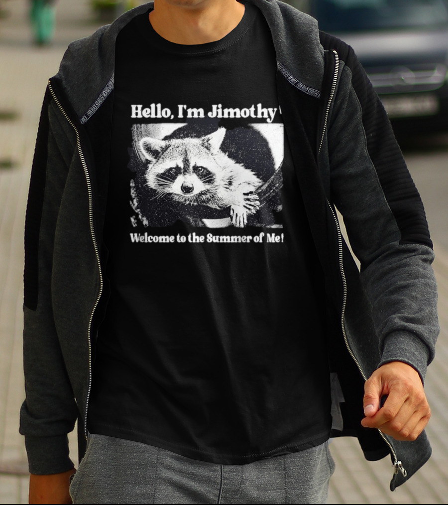 Hello I'm Jimothy Raccoon Welcome To The Summer Of Me T-Shirt