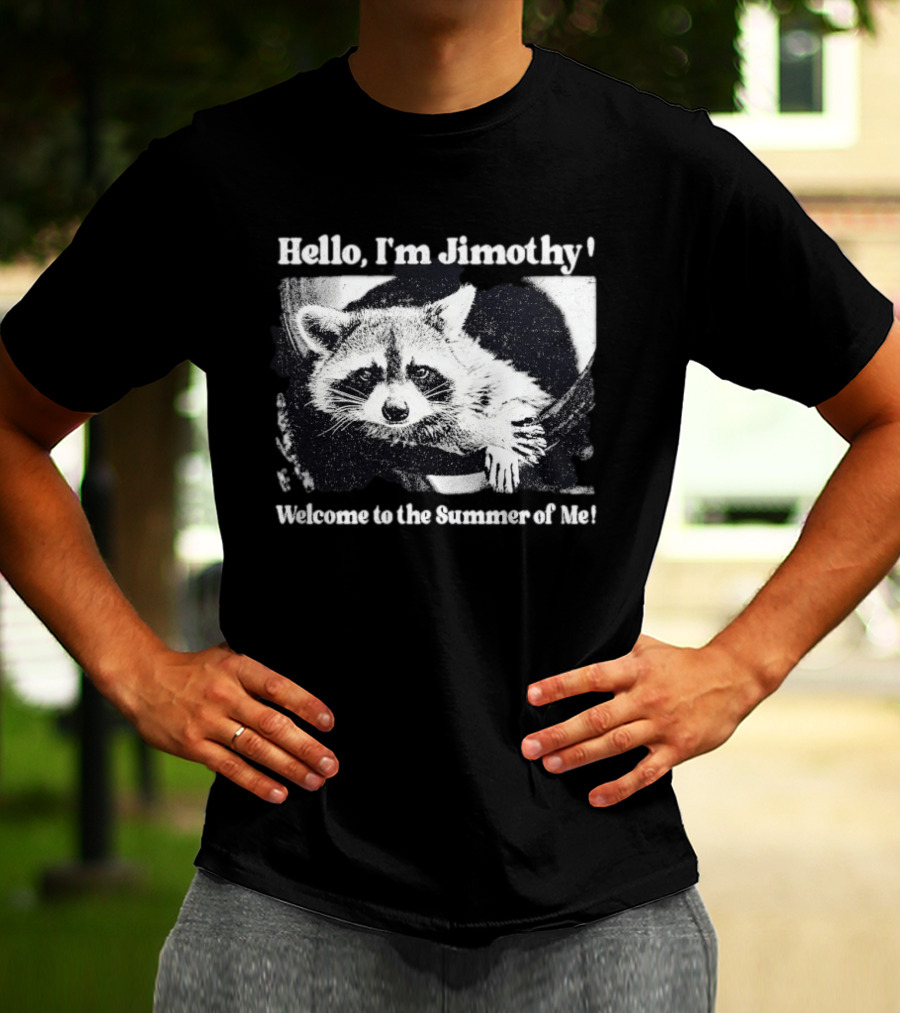 Hello I'm Jimothy Raccoon Welcome To The Summer Of Me T-Shirt