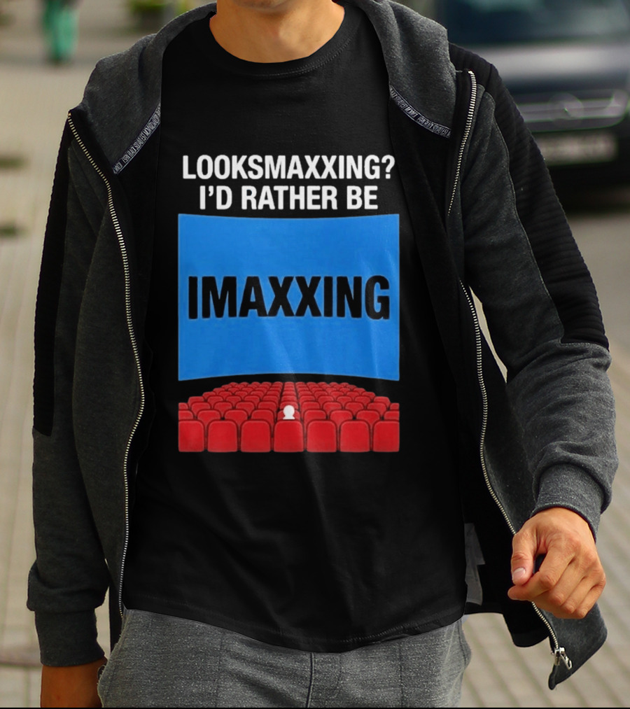Looksmaxxing I'd Rather Be Imaxxing In Cinema Seats T-Shirt